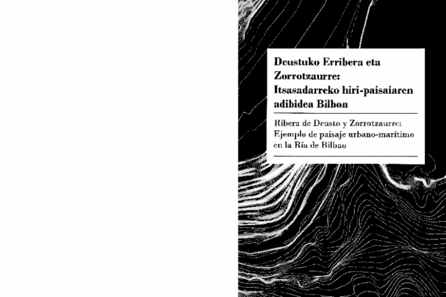 Ribera de Deusto y Zorrotzaurre: Ejemplo de paisaje urbano-marítimo en la Ria de Bilbao